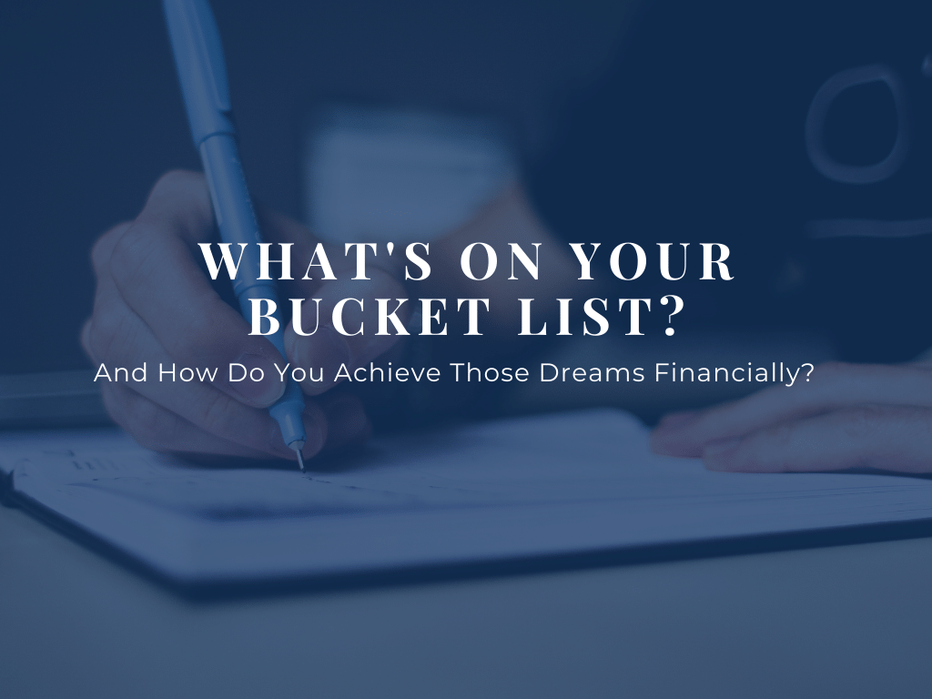 What’s on Your Bucket List and How Do You Achieve Those Dreams Financially?